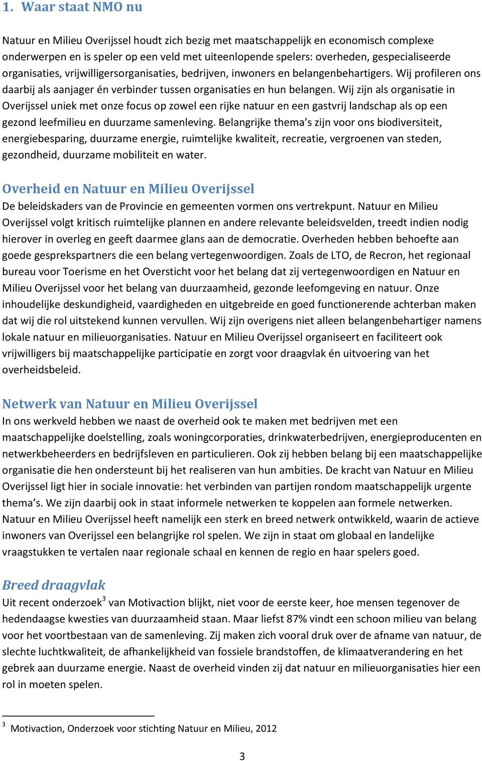 Wij zijn als organisatie in Overijssel uniek met onze focus op zowel een rijke natuur en een gastvrij landschap als op een gezond leefmilieu en duurzame samenleving.