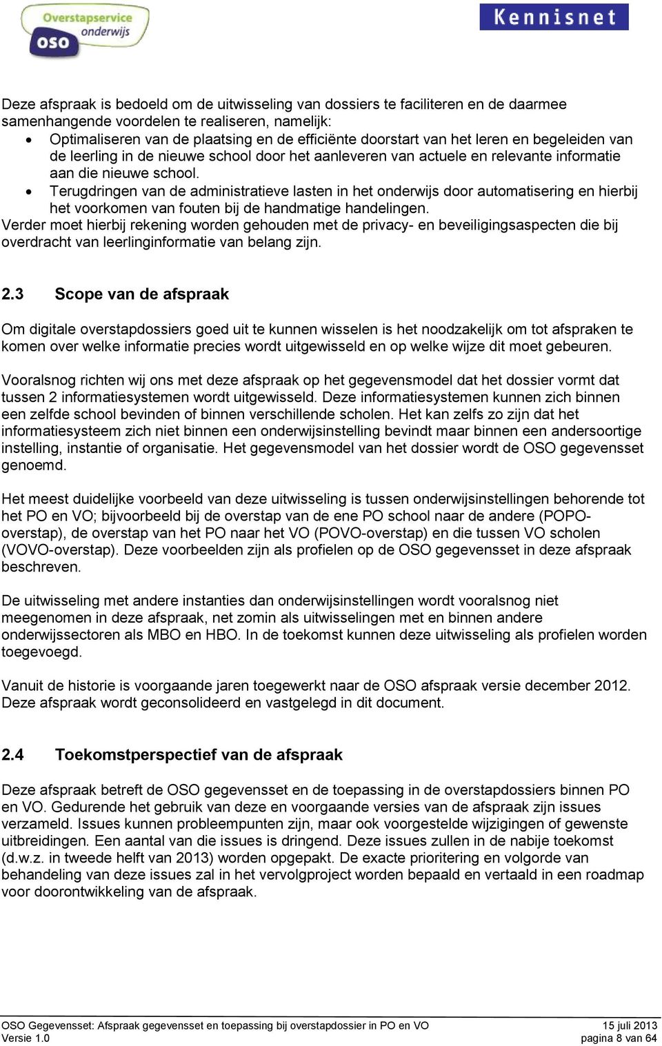 Terugdringen van de administratieve lasten in het onderwijs door automatisering en hierbij het voorkomen van fouten bij de handmatige handelingen.