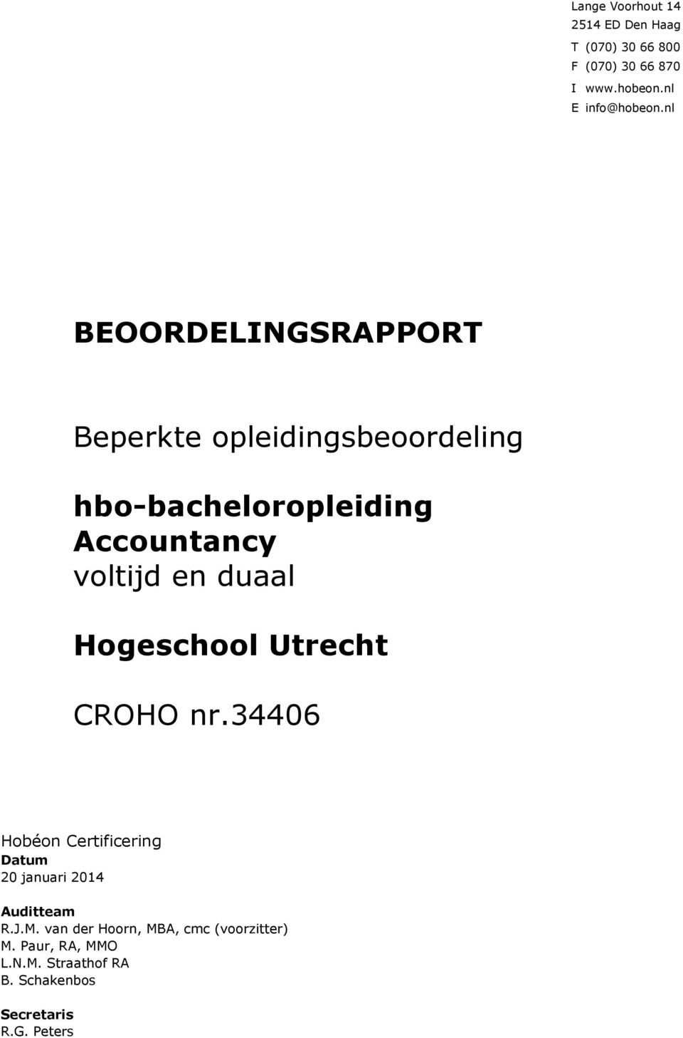 duaal Hogeschool Utrecht CROHO nr.34406 Hobéon Certificering Datum 20 januari 2014 Auditteam R.J.M.