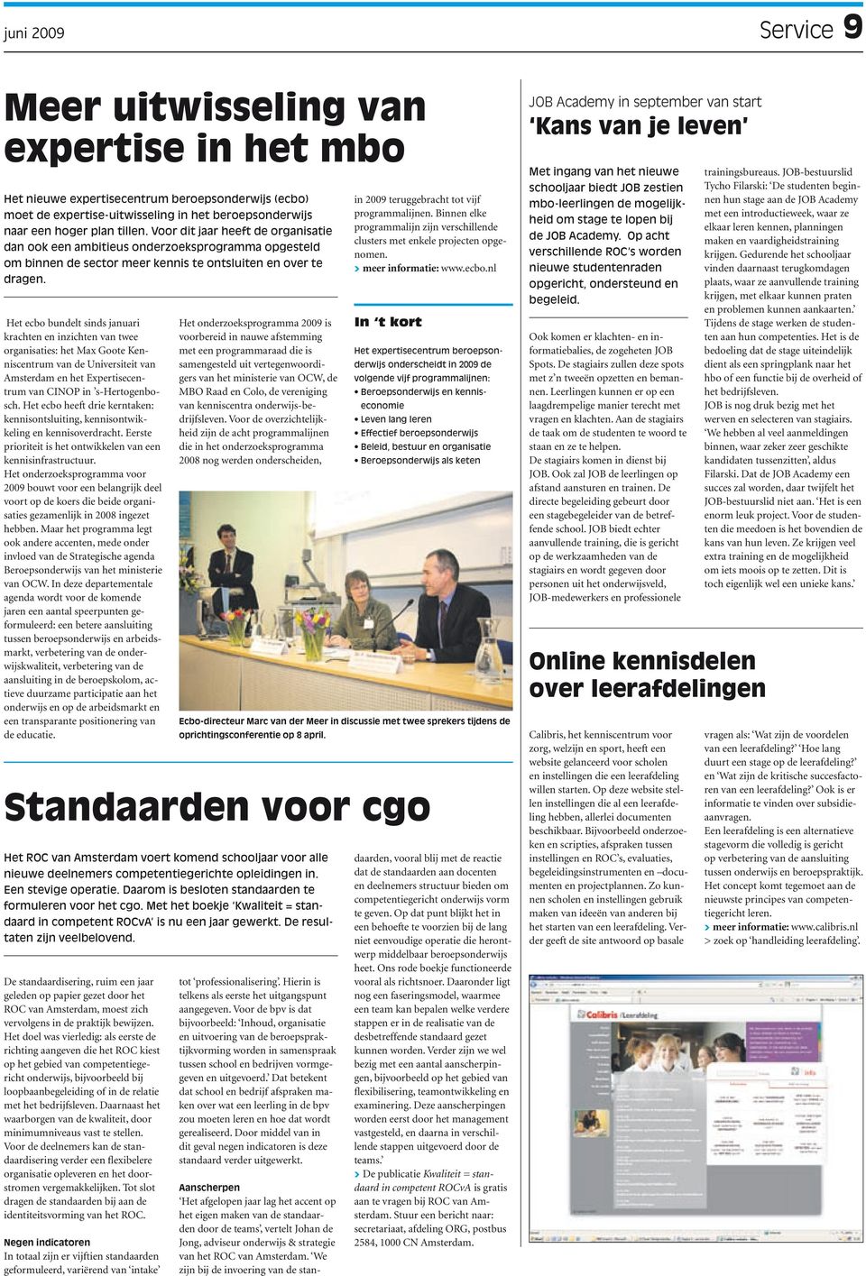 Het ecbo bundelt sinds januari krachten en inzichten van twee organisaties: het Max Goote Kenniscentrum van de Universiteit van Amsterdam en het Expertisecentrum van CINOP in s-hertogenbosch.