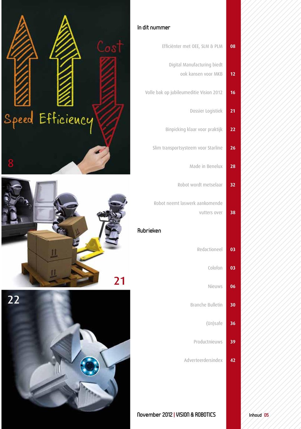 26 Made in Benelux 28 Robot wordt metselaar 32 Robot neemt laswerk aankomende vutters over 38 Rubrieken Redactioneel 03 22