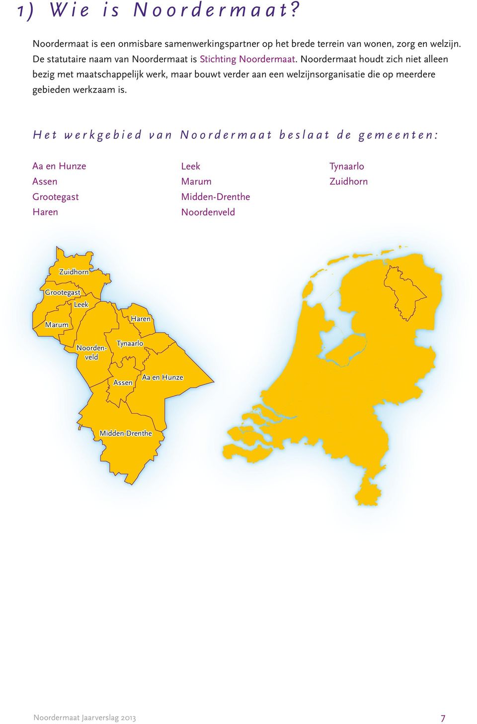 Noordermaat houdt zich niet alleen bezig met maatschappelijk werk, maar bouwt verder aan een welzijnsorganisatie die op meerdere gebieden werkzaam is.