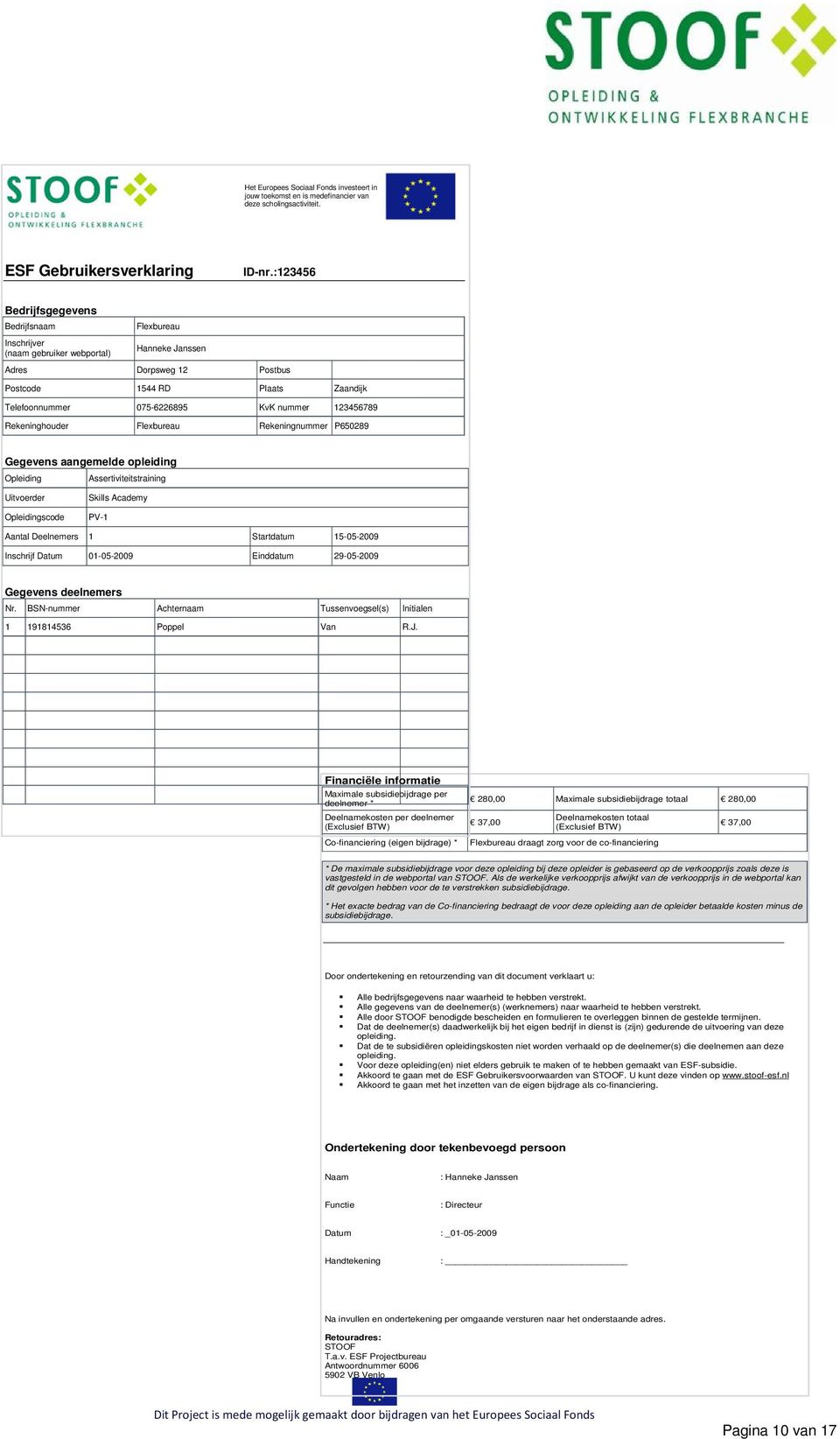 nummer 123456789 Rekeninghouder Flexbureau Rekeningnummer P650289 Gegevens aangemelde opleiding Opleiding Assertiviteitstraining Uitvoerder Opleidingscode Skills Academy PV-1 Aantal Deelnemers 1