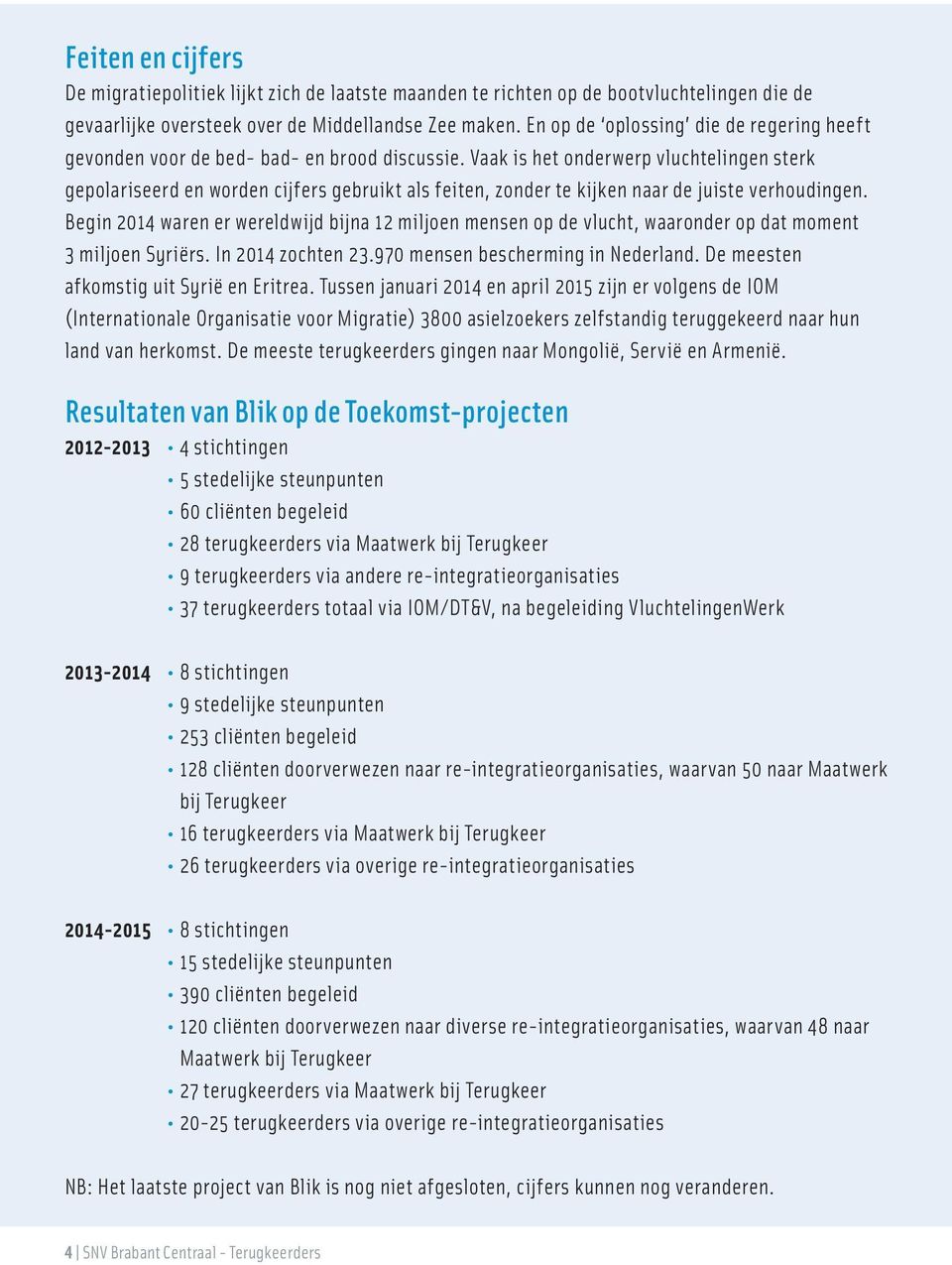 Vaak is het onderwerp vluchtelingen sterk gepolariseerd en worden cijfers gebruikt als feiten, zonder te kijken naar de juiste verhoudingen.