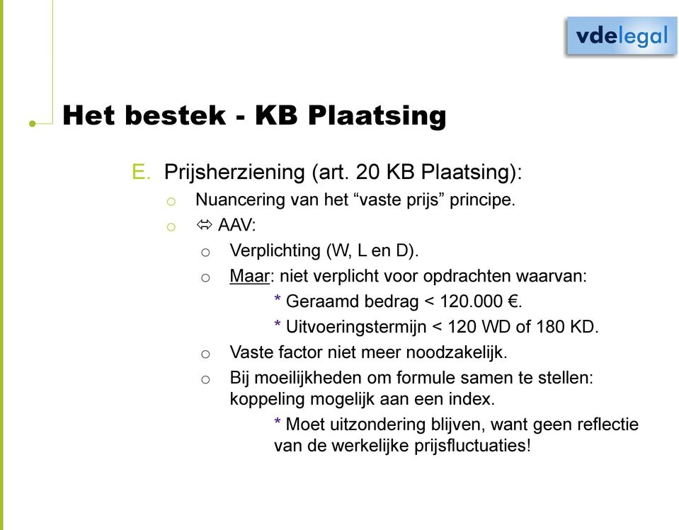 * Uitveringstermijn < 120 WD f 180 KD. Vaste factr niet meer ndzakelijk.