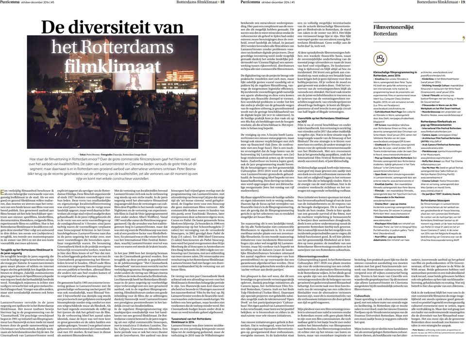 De zalen van LantarenVenster en Cinerama bieden vanouds de grote titels uit dit segment, maar daarnaast is er in Rotterdam een groeiend aanbod van alternatieve vertoners ontstaan.