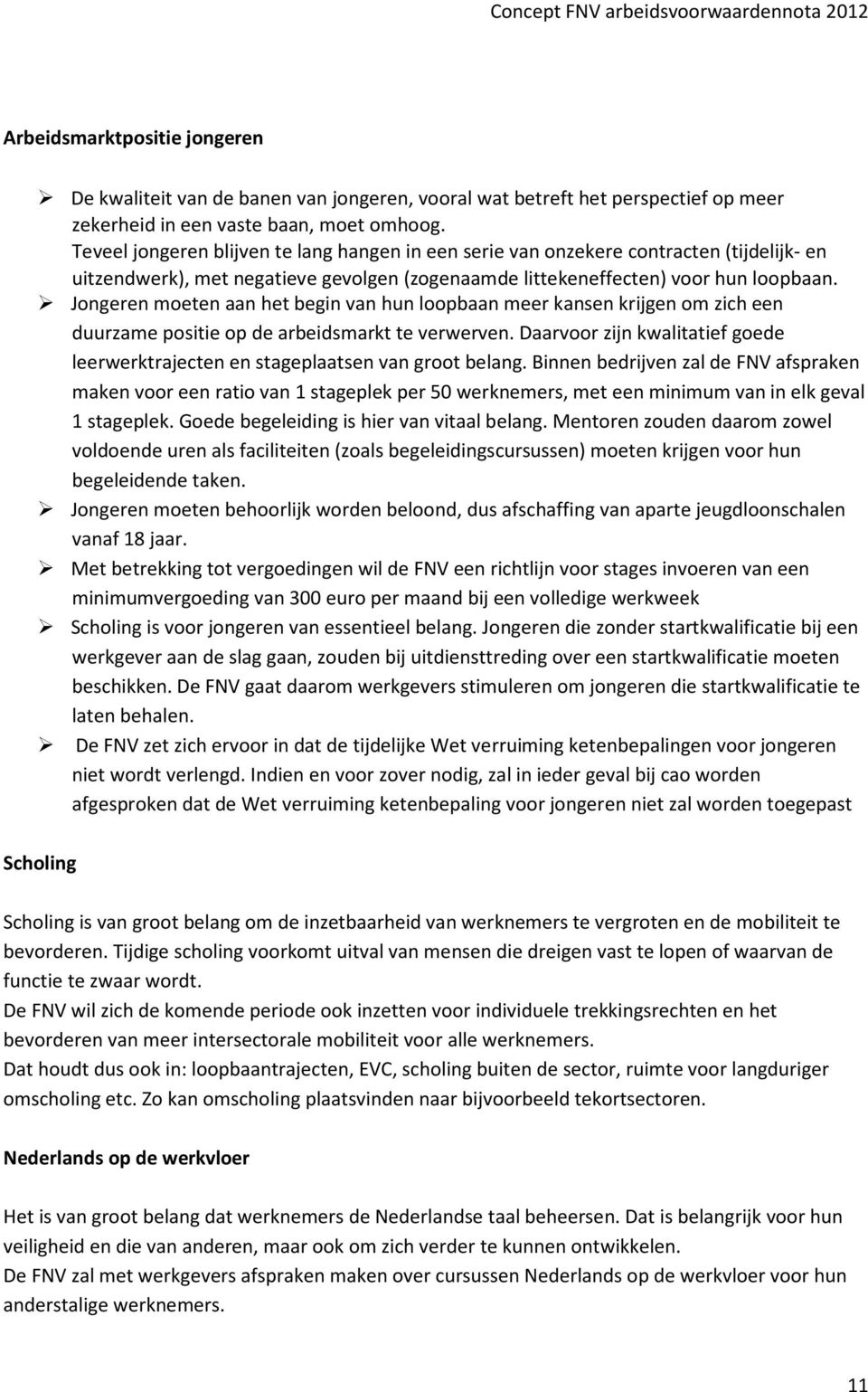 Jongeren moeten aan het begin van hun loopbaan meer kansen krijgen om zich een duurzame positie op de arbeidsmarkt te verwerven.