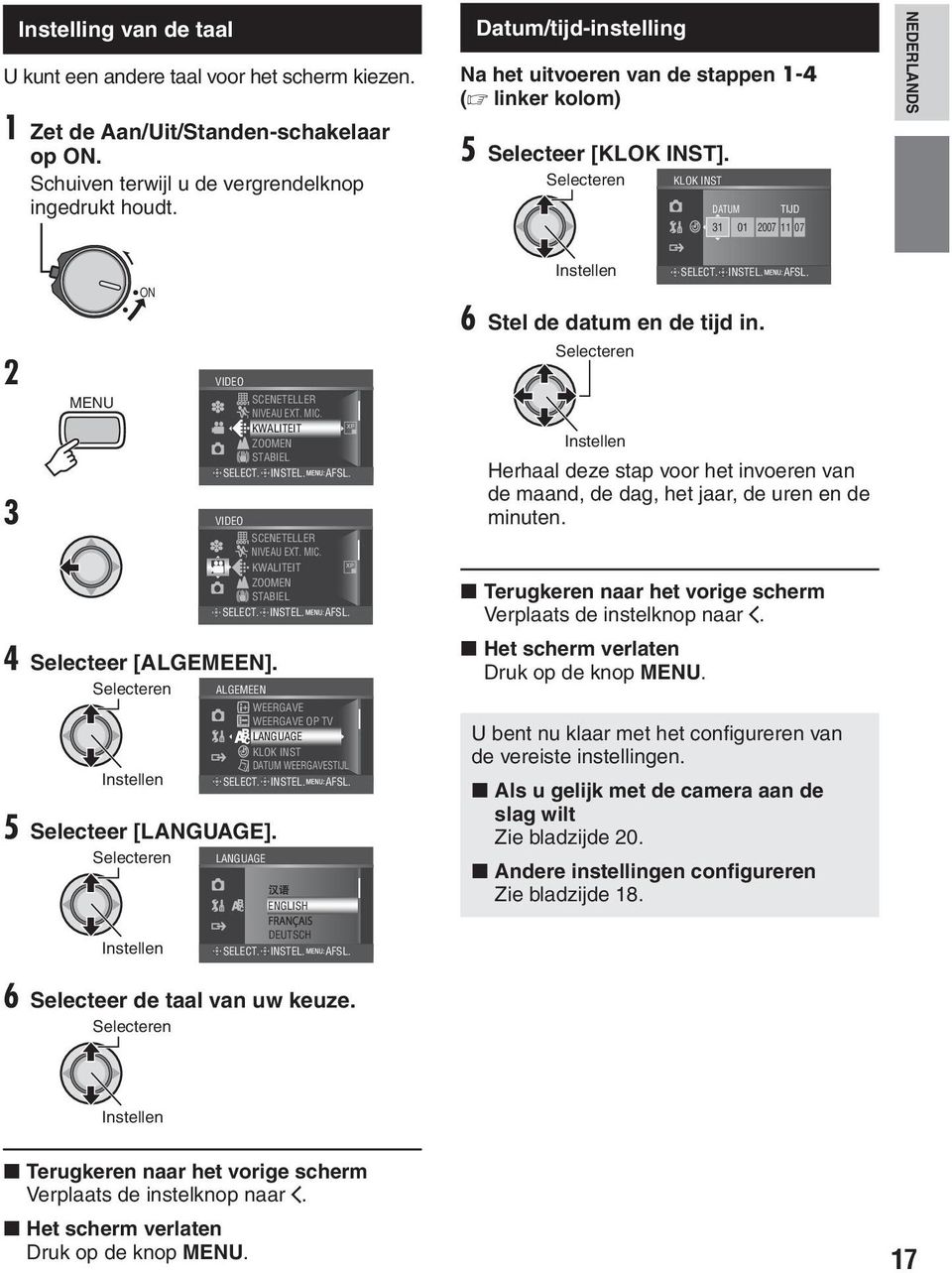 XP KWALITEIT ZOOMEN STABIEL SELECT. INSTEL. AFSL. VIDEO SCENETELLER NIVEAU EXT. MIC. XP KWALITEIT ZOOMEN STABIEL SELECT. INSTEL. AFSL. 4 Selecteer [ALGEMEEN]. ALGEMEEN 5 Selecteer [LANGUAGE].