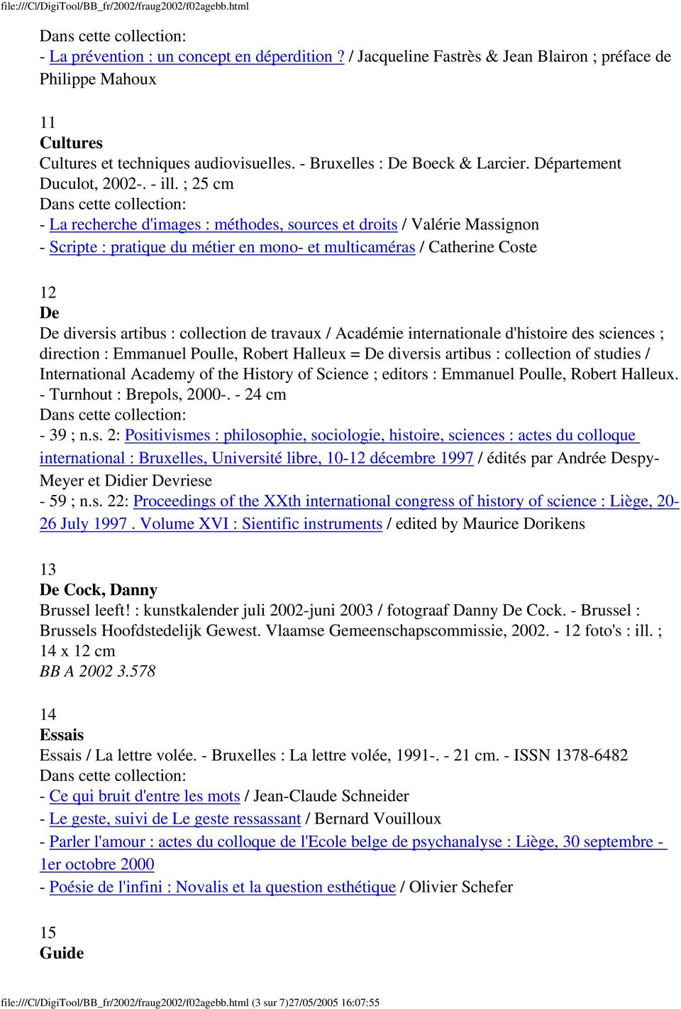 ; 25 cm Dans cette collection: - La recherche d'images : méthodes, sources et droits / Valérie Massignon - Scripte : pratique du métier en mono- et multicaméras / Catherine Coste 12 De De diversis