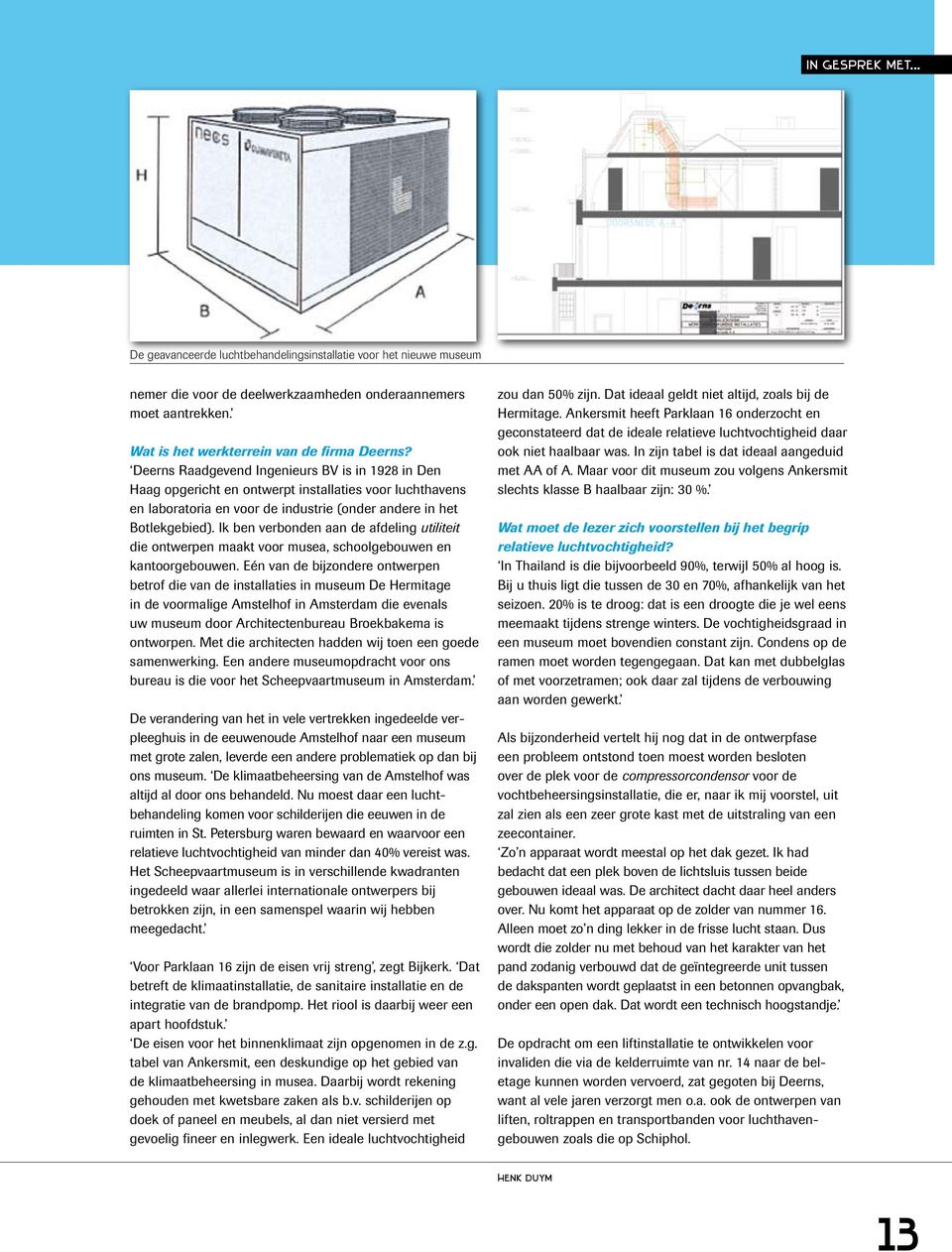 Ik ben verbonden aan de afdeling utiliteit die ontwerpen maakt voor musea, schoolgebouwen en kantoorgebouwen.