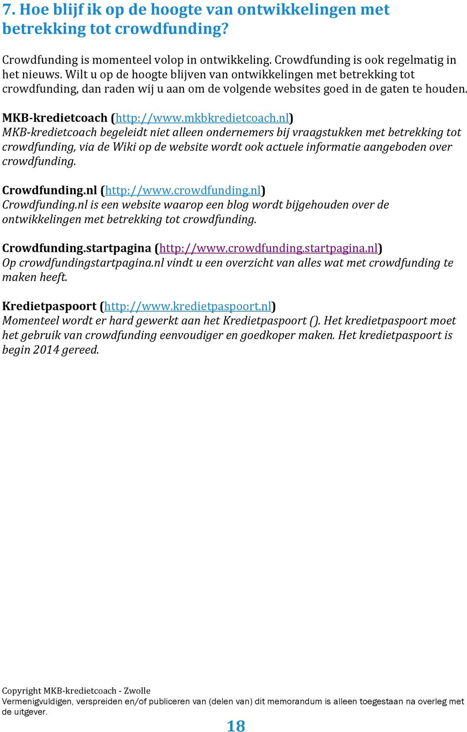 nl) MKB-kredietcoach begeleidt niet alleen ondernemers bij vraagstukken met betrekking tot crowdfunding, via de Wiki op de website wordt ook actuele informatie aangeboden over crowdfunding.