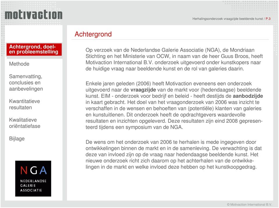 Associatie (NGA), de Mondriaan Stichting en het Ministerie van OCW, in naam van de heer Guus Broos, heeft Motivaction International B.V.
