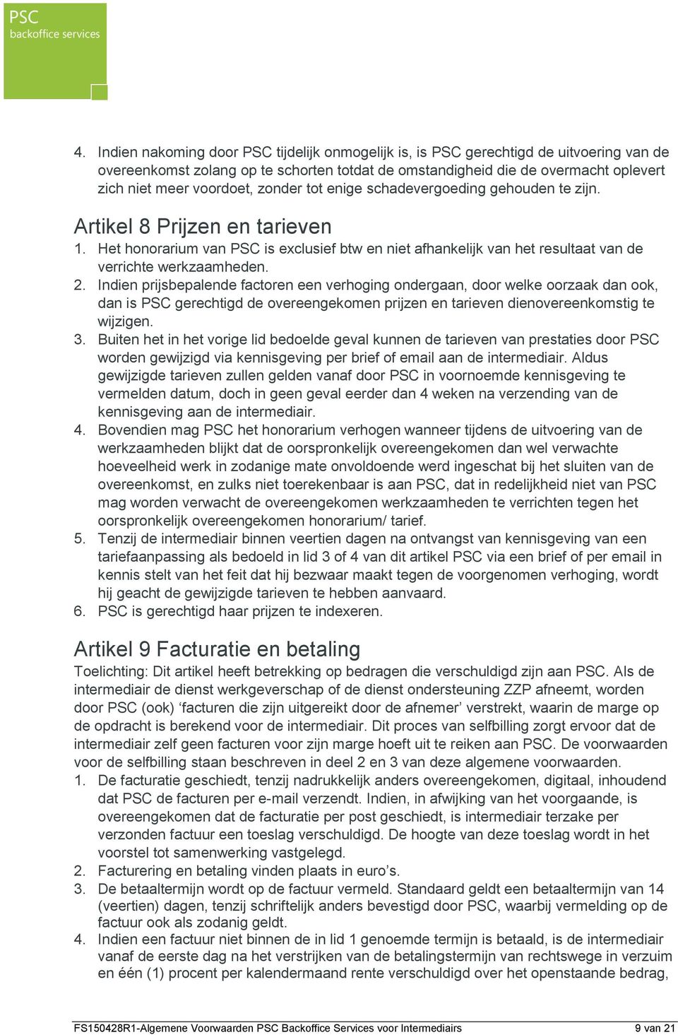 Het honorarium van PSC is exclusief btw en niet afhankelijk van het resultaat van de verrichte werkzaamheden. 2.