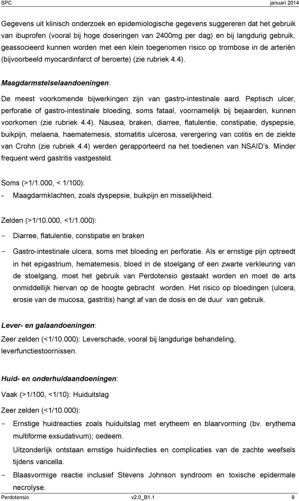 Maagdarmstelselaandoeningen: De meest voorkomende bijwerkingen zijn van gastro-intestinale aard.