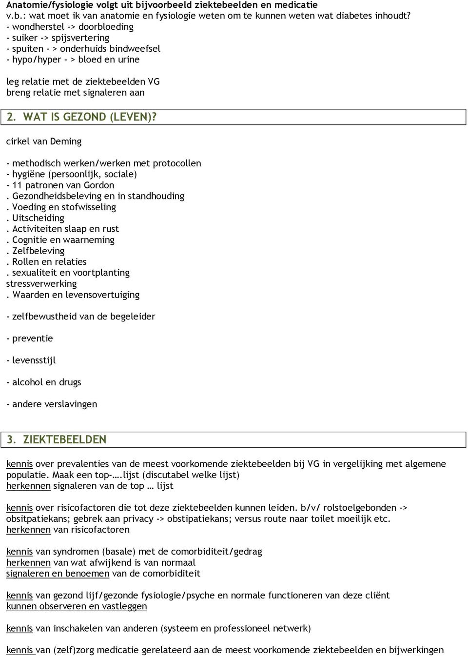 WAT IS GEZOND (LEVEN)? cirkel van Deming - methodisch werken/werken met protocollen - hygiëne (persoonlijk, sociale) - 11 patronen van Gordon. Gezondheidsbeleving en in standhouding.