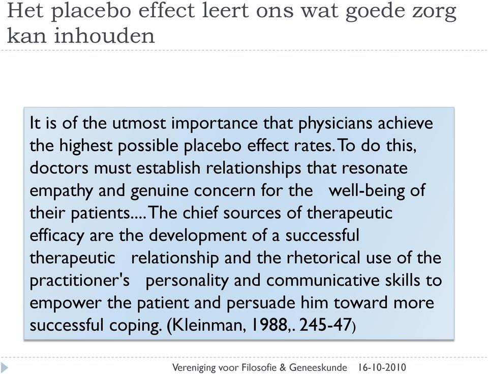 .. The chief sources of therapeutic efficacy are the development of a successful therapeutic relationship and the rhetorical use of the