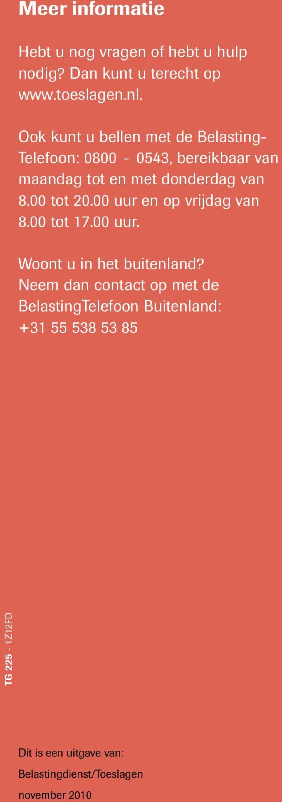 00 tot 20.00 uur en op vrijdag van 8.00 tot 17.00 uur. Woont u in het buitenland?