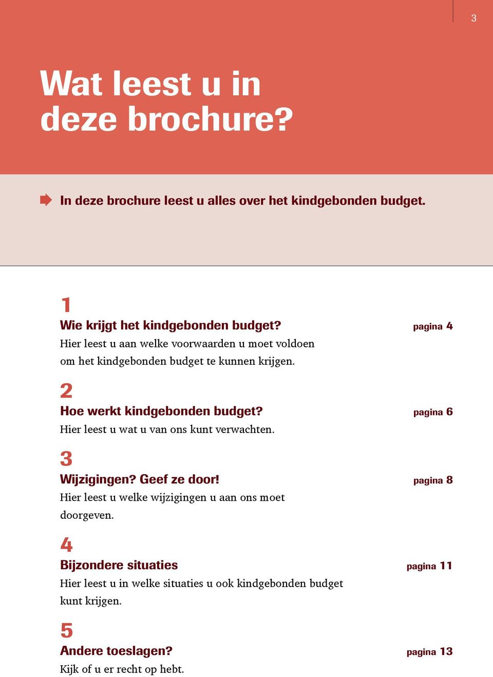 pagina 6 Hier leest u wat u van ons kunt verwachten. 3 Wijzigingen? Geef ze door!