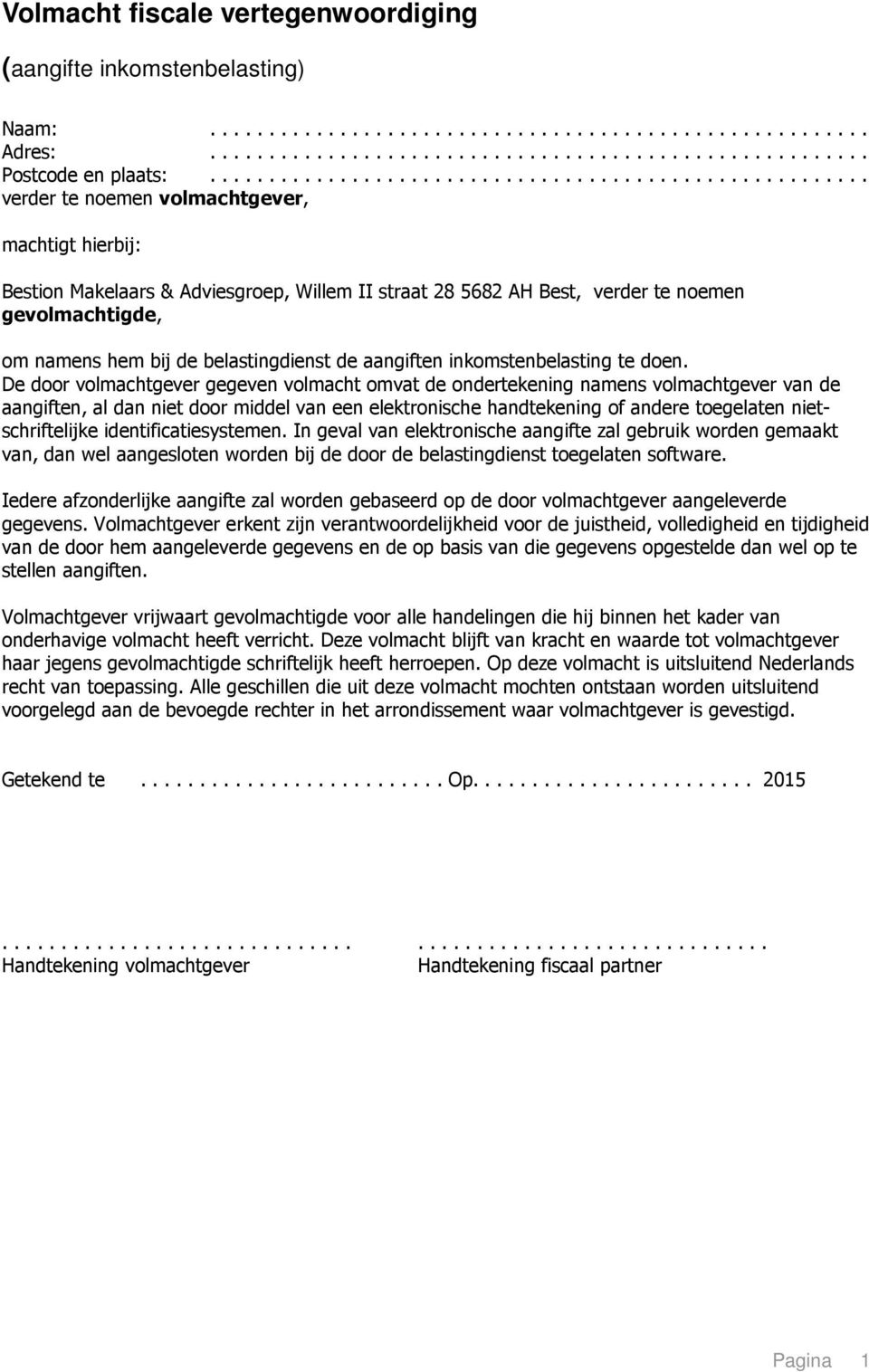 gevolmachtigde, om namens hem bij de belastingdienst de aangiften inkomstenbelasting te doen.