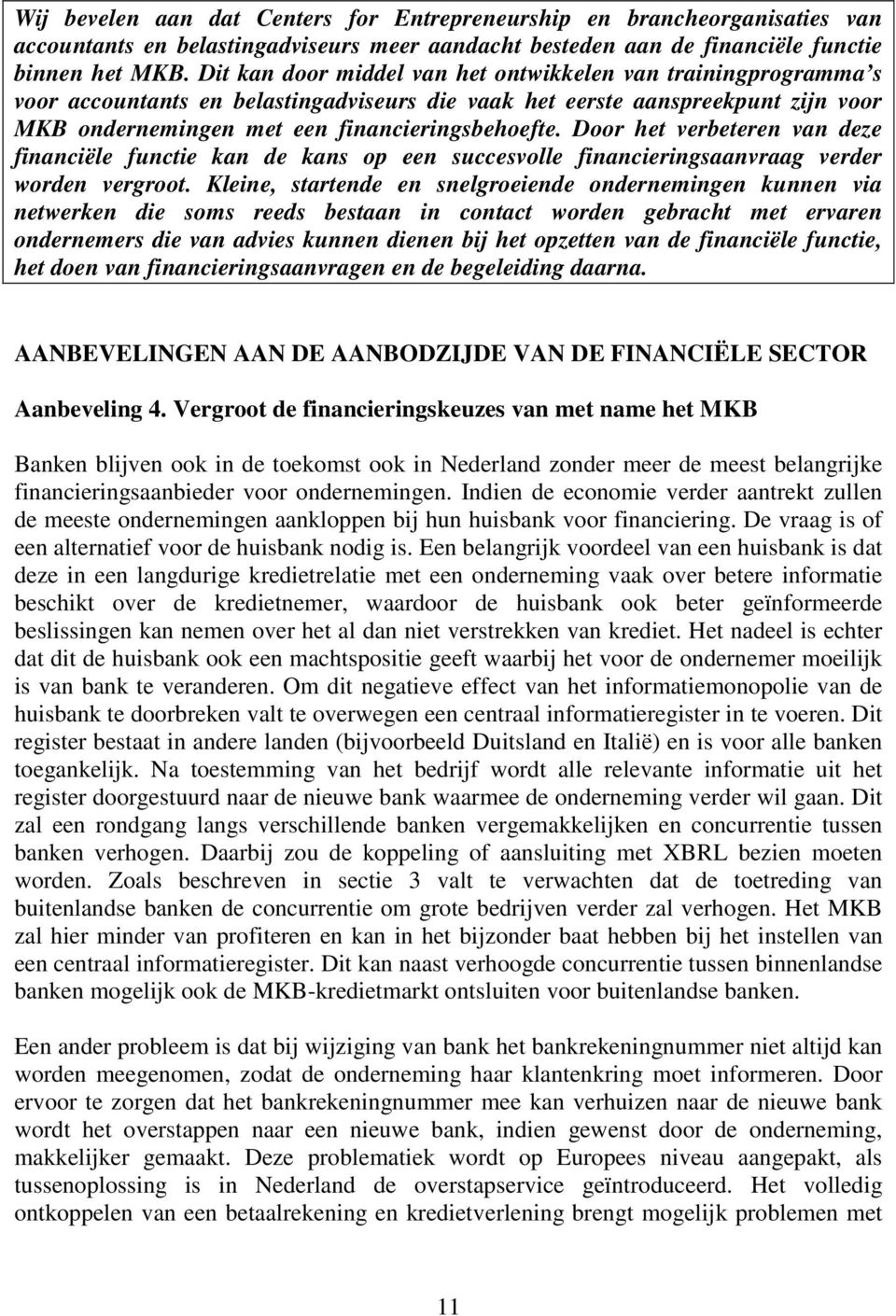 Door het verbeteren van deze financiële functie kan de kans op een succesvolle financieringsaanvraag verder worden vergroot.