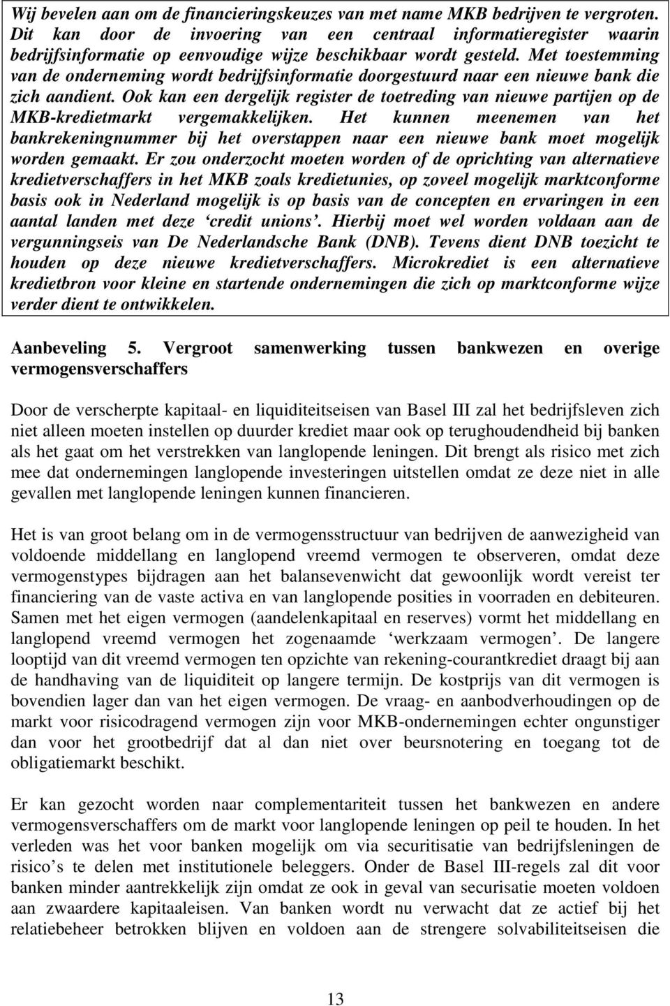 Met toestemming van de onderneming wordt bedrijfsinformatie doorgestuurd naar een nieuwe bank die zich aandient.