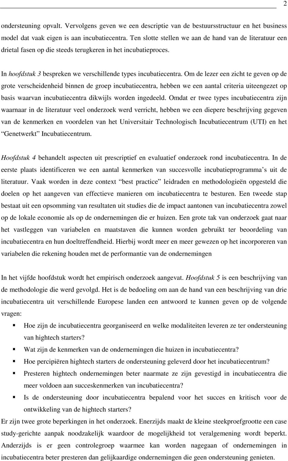 Om de lezer een zicht te geven op de grote verscheidenheid binnen de groep incubatiecentra, hebben we een aantal criteria uiteengezet op basis waarvan incubatiecentra dikwijls worden ingedeeld.