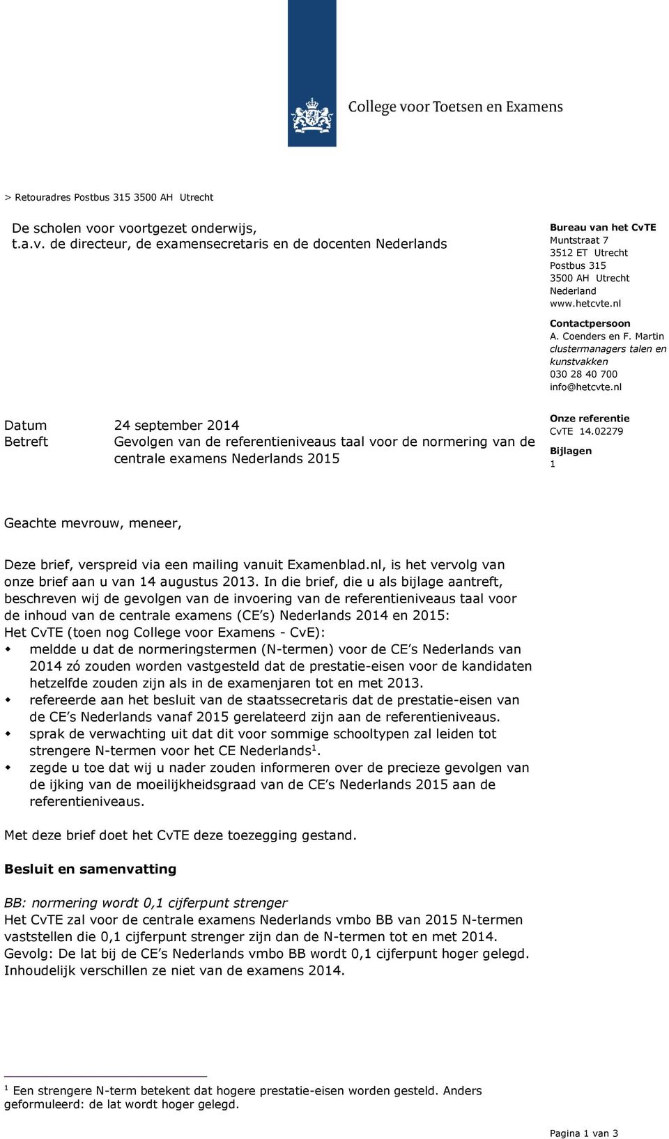 nl Contactpersoon A. Coenders en F. Martin clustermanagers talen en kunstvakken 030 28 40 700 info@hetcvte.