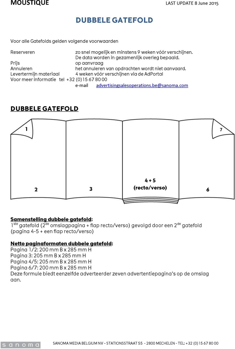 Levertermijn materiaal 4 weken vóór verschijnen via de AdPortal Voor meer informatie tel +32 (0)15 67 80 00 e-mail advertisingsalesoperations.be@sanoma.