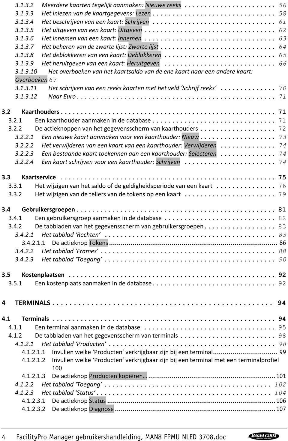 .. 66 3.1.3.10 Het overboeken van het kaartsaldo van de ene kaart naar een andere kaart: Overboeken 67 3.1.3.11 Het schrijven van een reeks kaarten met het veld Schrijf reeks... 70 3.1.3.12 Naar Euro.