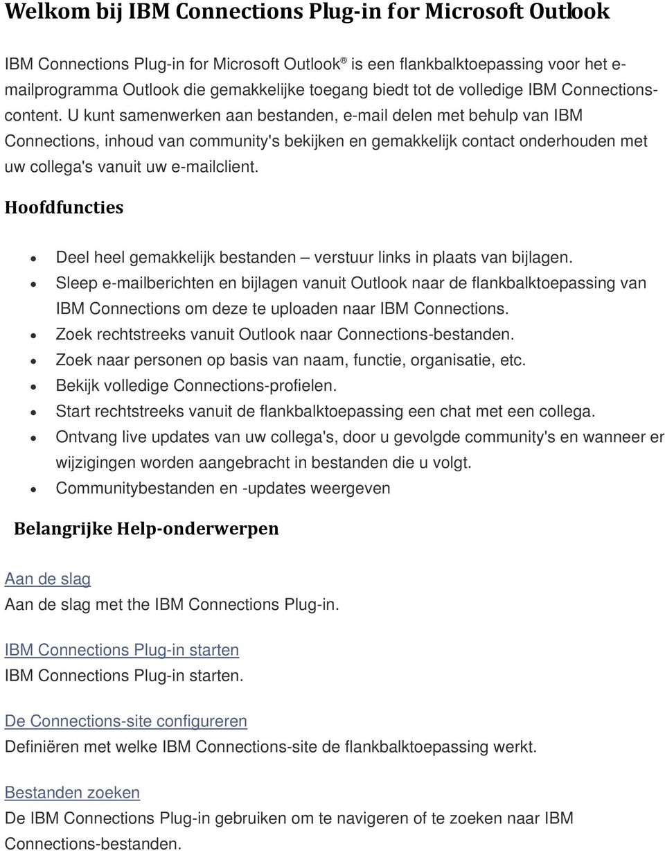 U kunt samenwerken aan bestanden, e-mail delen met behulp van IBM Connections, inhoud van community's bekijken en gemakkelijk contact onderhouden met uw collega's vanuit uw e-mailclient.