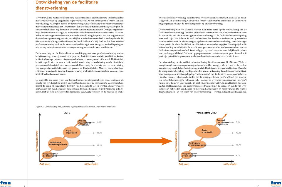 Een duidelijke trend is zichtbaar, waarbij het facilitair bedrijf alleen nog bestaat in de vorm van een regie.