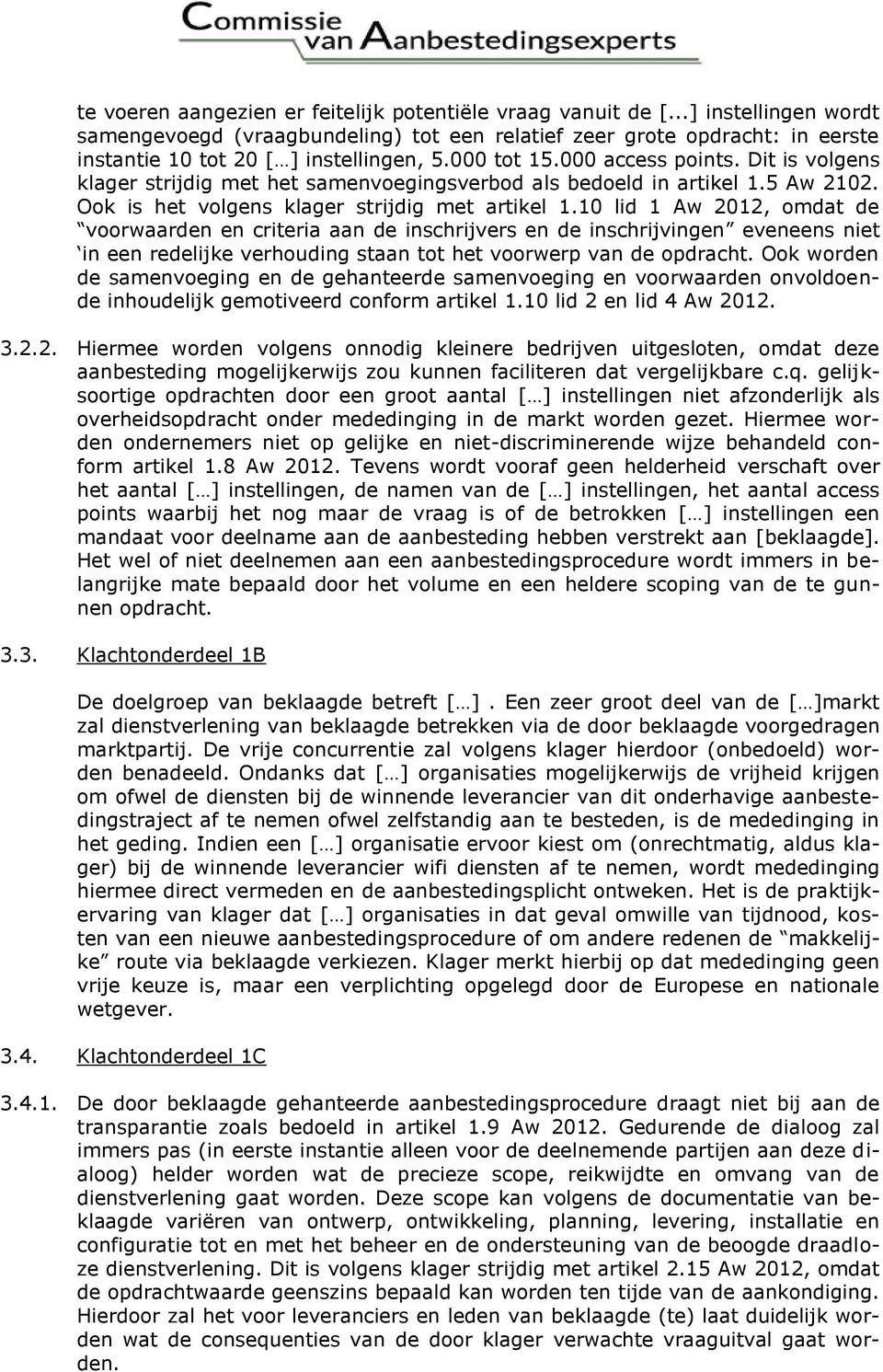 Dit is volgens klager strijdig met het samenvoegingsverbod als bedoeld in artikel 1.5 Aw 2102. Ook is het volgens klager strijdig met artikel 1.