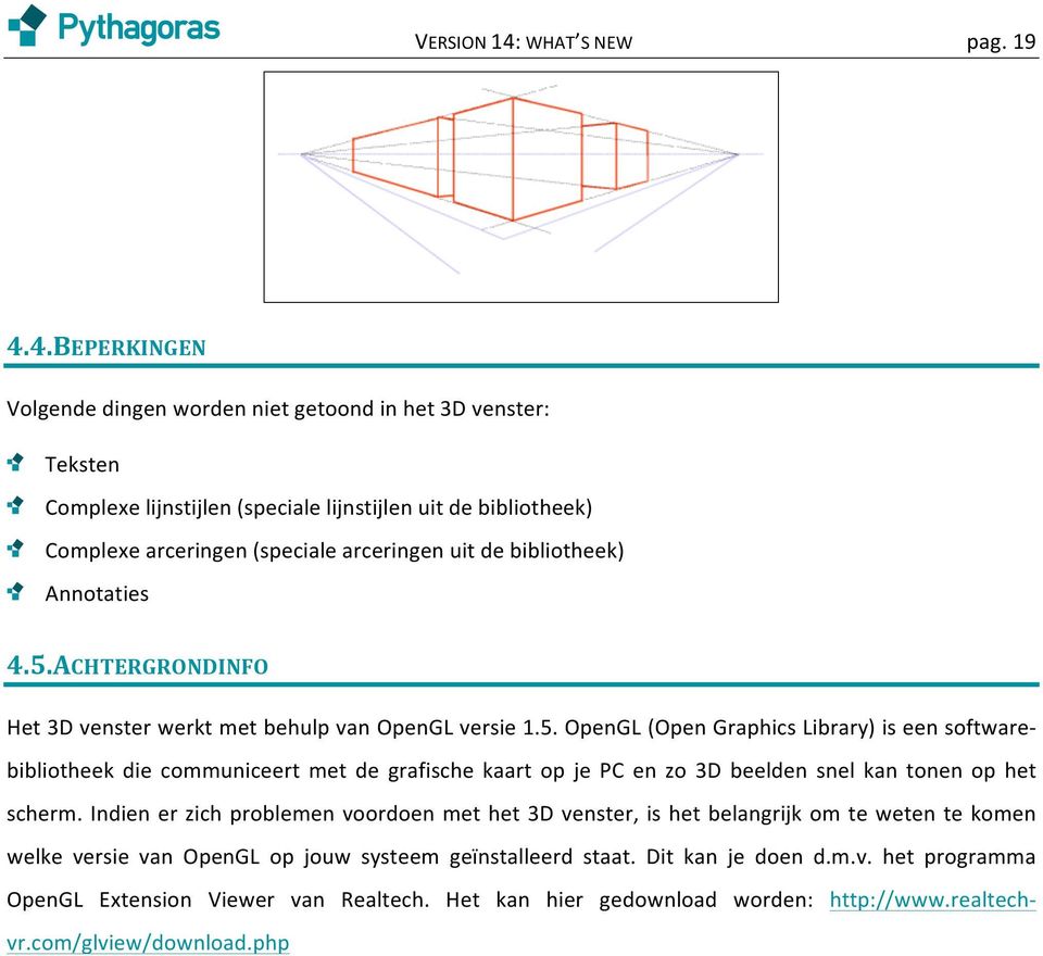 4. BEPERKINGEN Volgende dingen worden niet getoond in het 3D venster: Teksten Complexe lijnstijlen (speciale lijnstijlen uit de bibliotheek) Complexe arceringen (speciale arceringen uit de