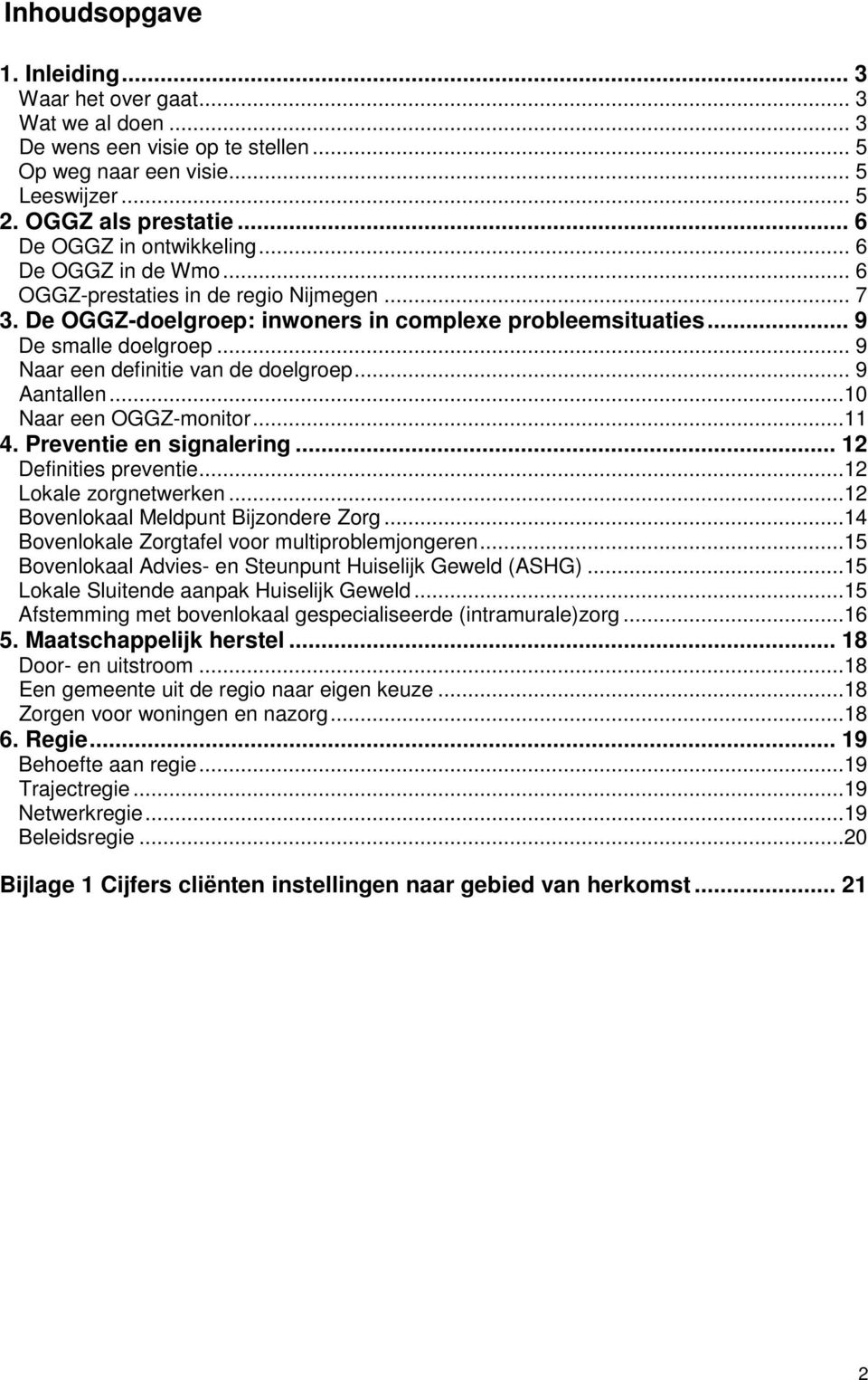 .. 9 Naar een definitie van de doelgroep... 9 Aantallen...10 Naar een OGGZ-monitor...11 4. Preventie en signalering... 12 Definities preventie...12 Lokale zorgnetwerken.