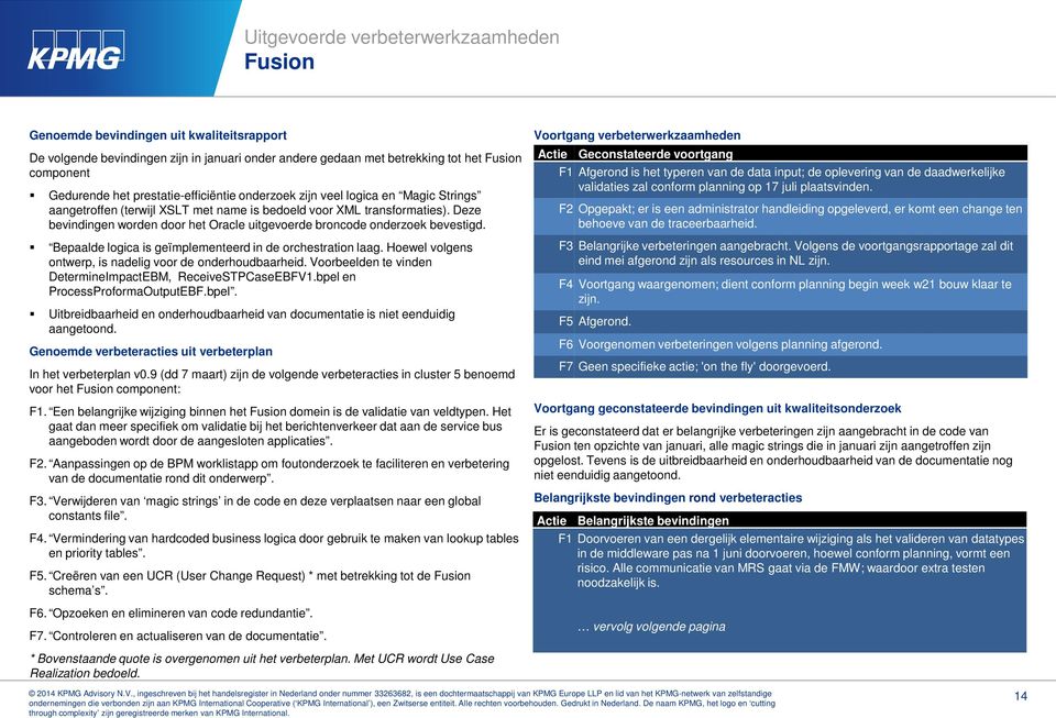 Deze bevindingen worden door het Oracle uitgevoerde broncode onderzoek bevestigd. Bepaalde logica is geïmplementeerd in de orchestration laag.