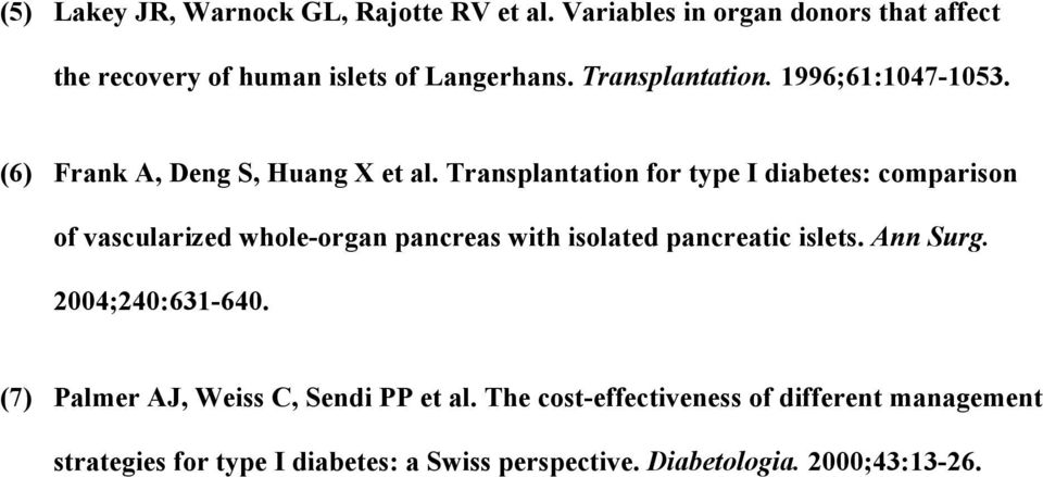 Transplantation for type I diabetes: comparison of vascularized whole-organ pancreas with isolated pancreatic islets. Ann Surg.