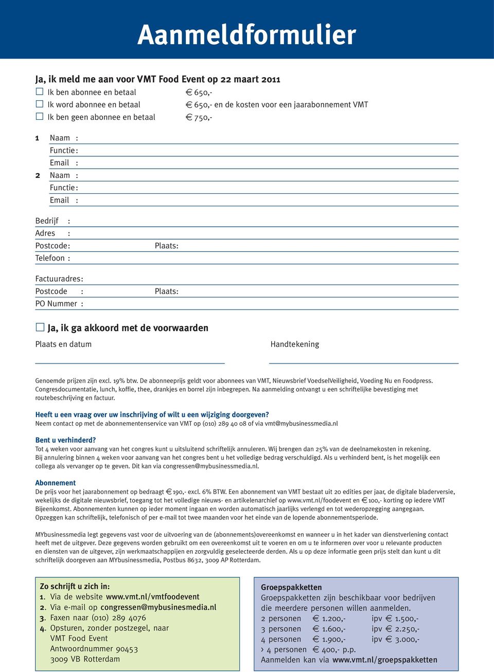 voorwaarden Plaats en datum Handtekening Genoemde prijzen zijn excl. 19% btw. De abonneeprijs geldt voor abonnees van VMT, Nieuwsbrief VoedselVeiligheid, Voeding Nu en Foodpress.