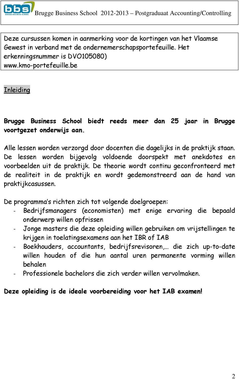 De lessen worden bijgevolg voldoende doorspekt met anekdotes en voorbeelden uit de praktijk.