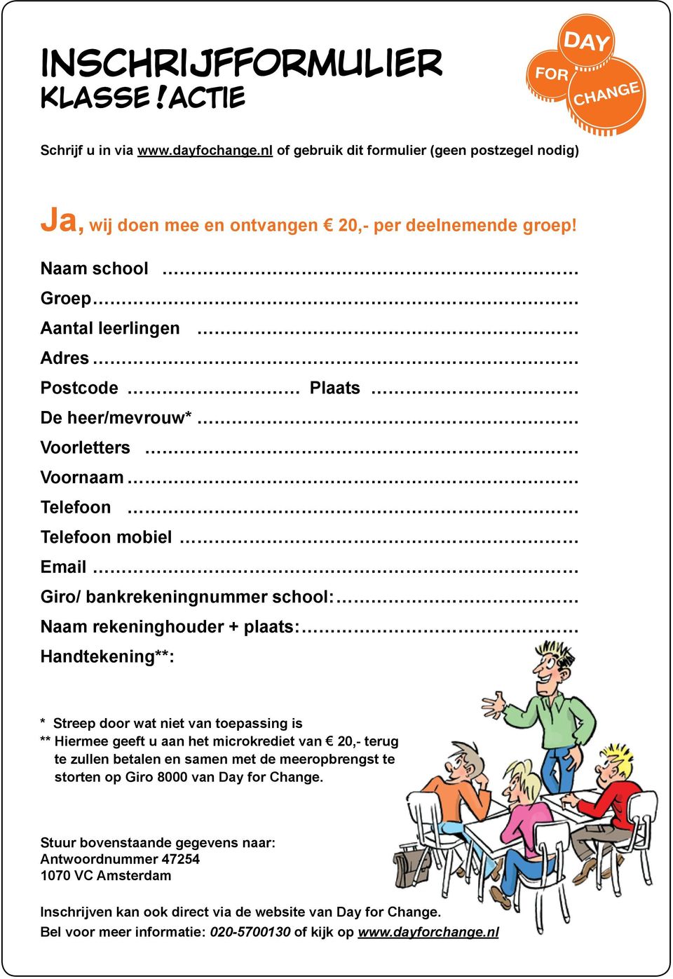 rekeninghouder + plaats: Handtekening**: * Streep door wat niet van toepassing is ** Hiermee geeft u aan het microkrediet van 20,- terug te zullen betalen en samen met de