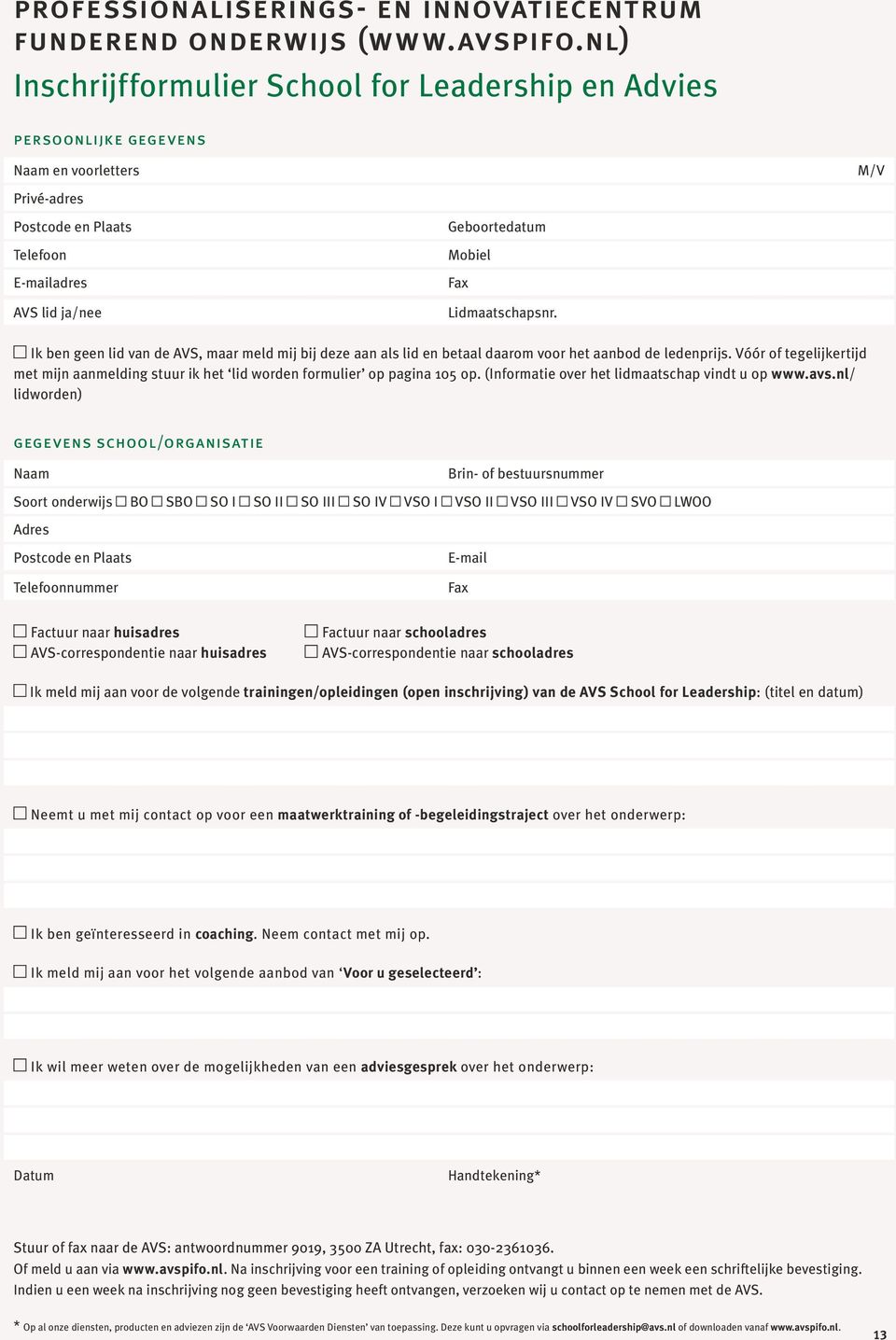 Lidmaatschapsnr. M/V Ik ben geen lid van de AVS, maar meld mij bij deze aan als lid en betaal daarom voor het aanbod de ledenprijs.