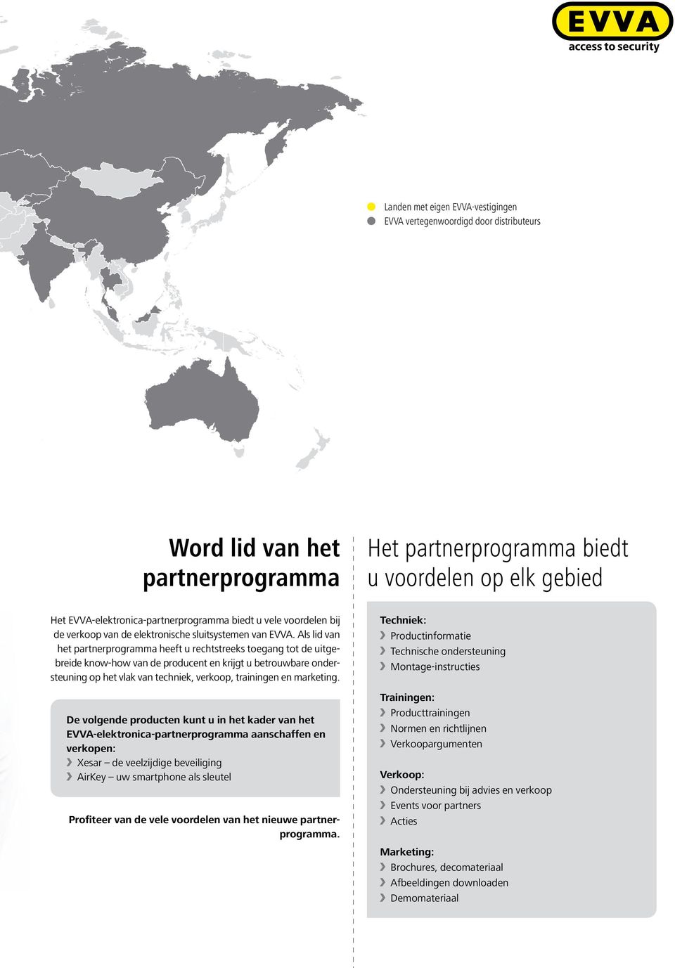 Als lid van het partnerprogramma heeft u rechtstreeks toegang tot de uitgebreide know-how van de producent en krijgt u betrouwbare ondersteuning op het vlak van techniek, verkoop, trainingen en