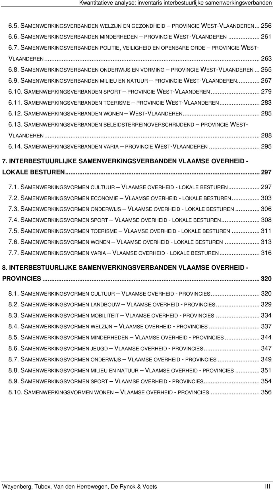 SAMENWERKINGSVERBANDEN MILIEU EN NATUUR PROVINCIE WEST-VLAANDEREN... 267 6.10. SAMENWERKINGSVERBANDEN SPORT PROVINCIE WEST-VLAANDEREN... 279 6.11.