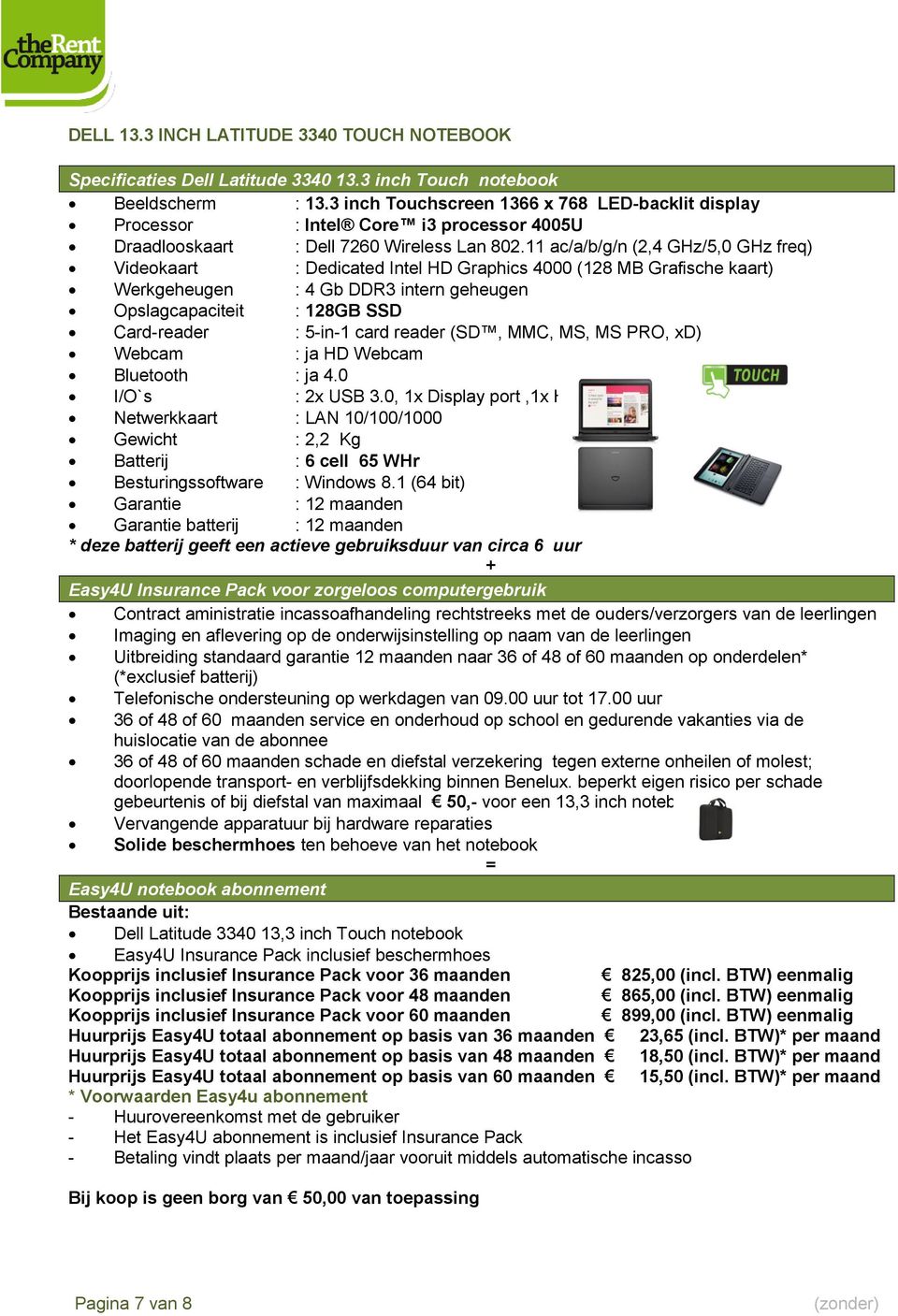 11 ac/a/b/g/n (2,4 GHz/5,0 GHz freq) Videokaart : Dedicated Intel HD Graphics 4000 (128 MB Grafische kaart) Werkgeheugen : 4 Gb DDR3 intern geheugen Opslagcapaciteit : 128GB SSD Card-reader : 5-in-1