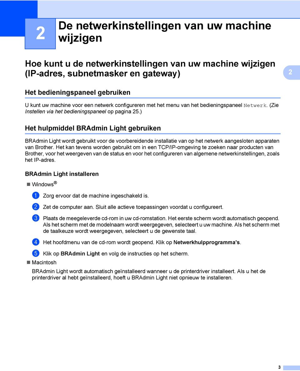 ) Het hulpmiddel BRAdmin Light gebruiken 2 BRAdmin Light wordt gebruikt voor de voorbereidende installatie van op het netwerk aangesloten apparaten van Brother.