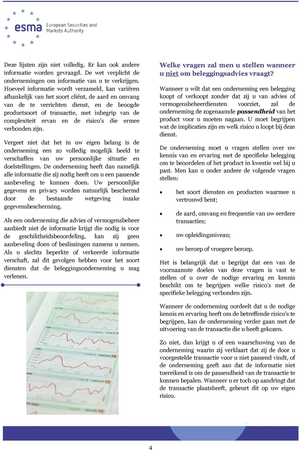 complexiteit ervan en de risico s die ermee verbonden zijn.