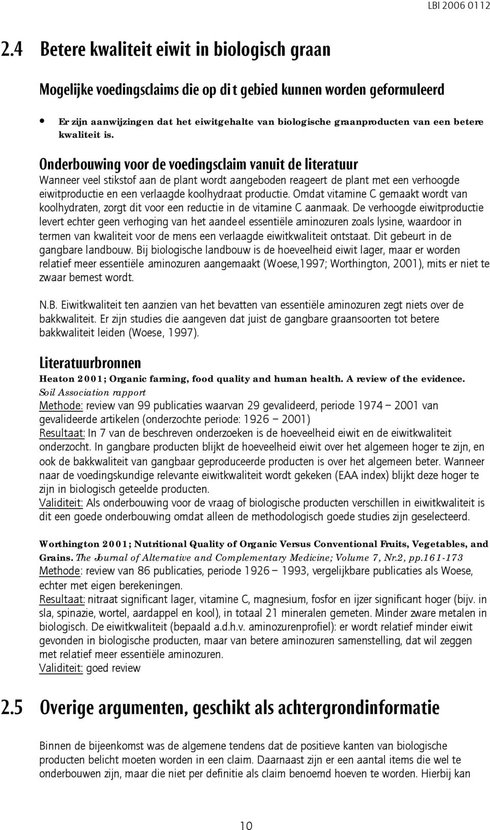 Onderbouwing voor de voedingsclaim vanuit de literatuur Wanneer veel stikstof aan de plant wordt aangeboden reageert de plant met een verhoogde eiwitproductie en een verlaagde koolhydraat productie.