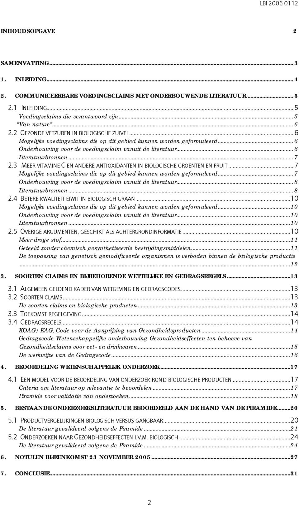 .. 7 2.3 MEER VITAMINE C EN ANDERE ANTIOXIDANTEN IN BIOLOGISCHE GROENTEN EN FRUIT... 7 Mogelijke voedingsclaims die op dit gebied kunnen worden geformuleerd.