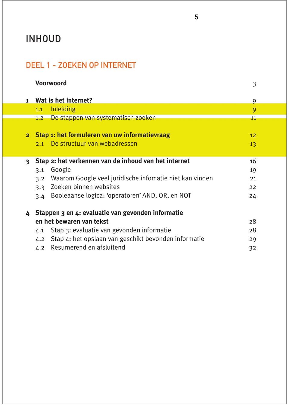 1 De structuur van webadressen 13 3 Stap 2: het verkennen van de inhoud van het internet 16 3.1 Google 19 3.