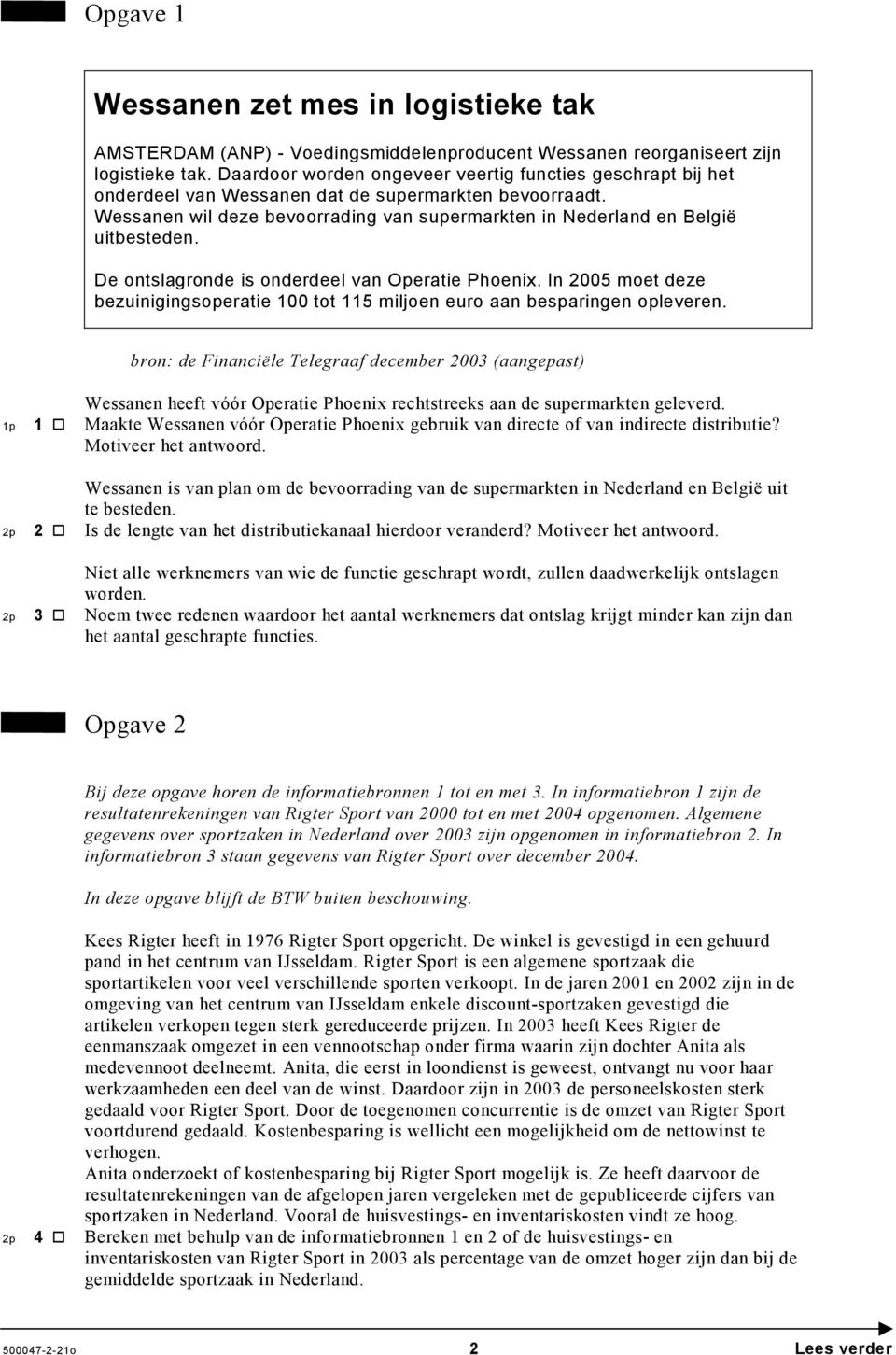 De ontslagronde is onderdeel van Operatie Phoenix. In 2005 moet deze bezuinigingsoperatie 100 tot 115 miljoen euro aan besparingen opleveren.