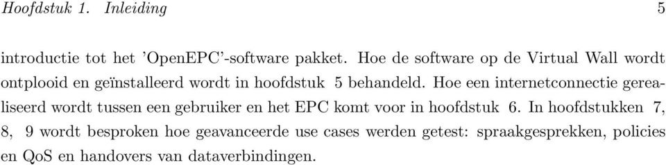 Hoe een internetconnectie gerealiseerd wordt tussen een gebruiker en het EPC komt voor in hoofdstuk 6.